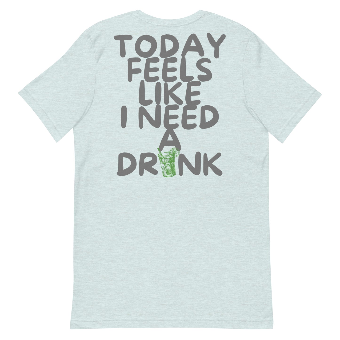 Unisex need a drink t-shirt