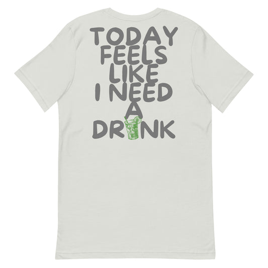 Unisex need a drink t-shirt